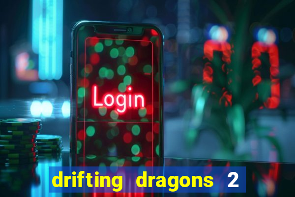 drifting dragons 2 temporada drifting dragons vai ter